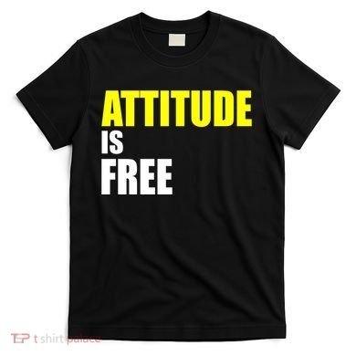 Attitude Is Free T-Shirt