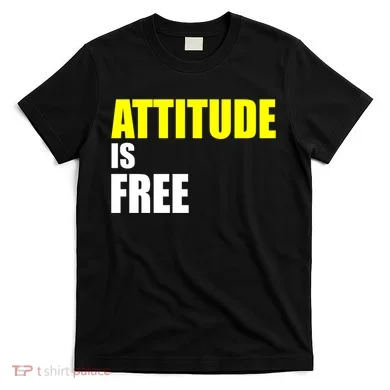 Attitude Is Free T-Shirt