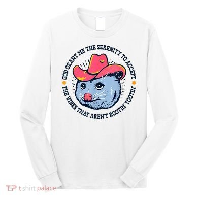 Accept The Vibes That Arent Rootin Tootin Funny Opossum Long Sleeve Shirt