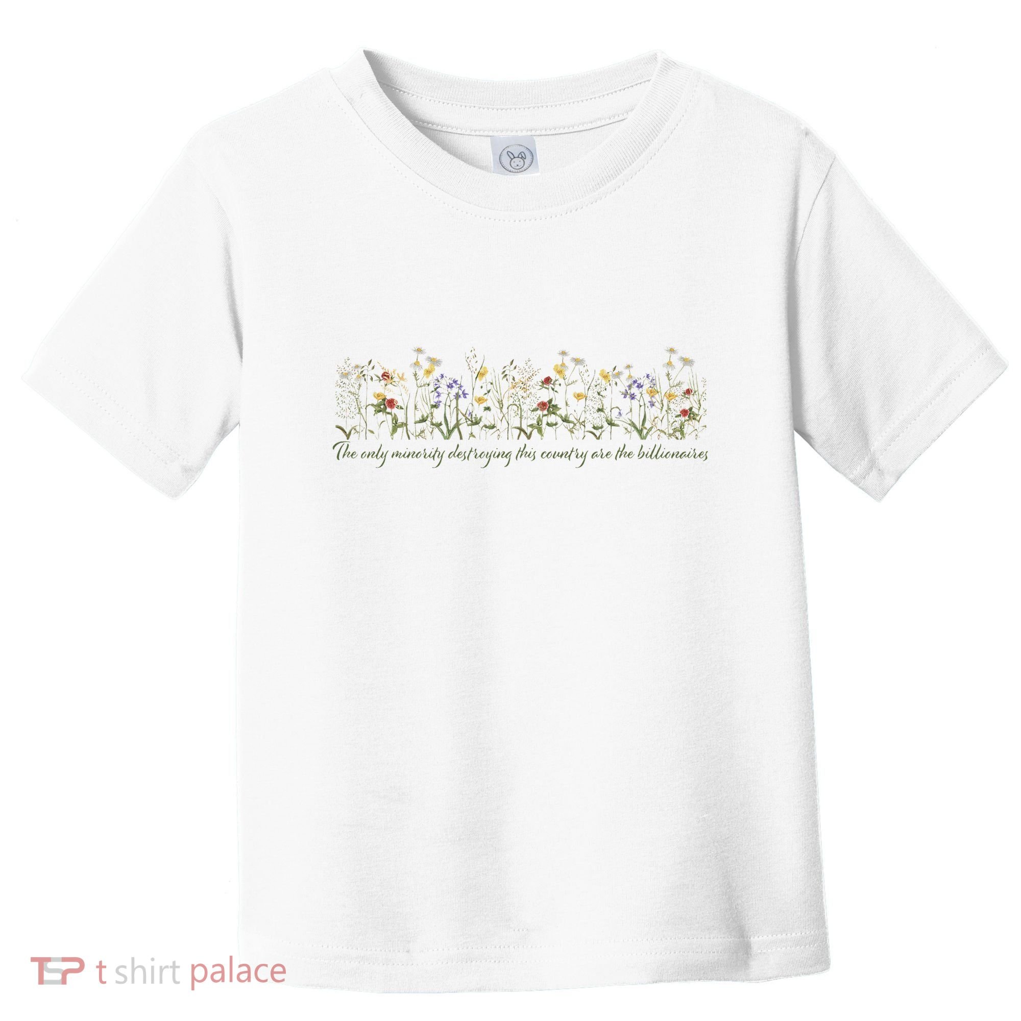 Anti Trump Wildflowers Corrupt Billionaires Toddler T-Shirt