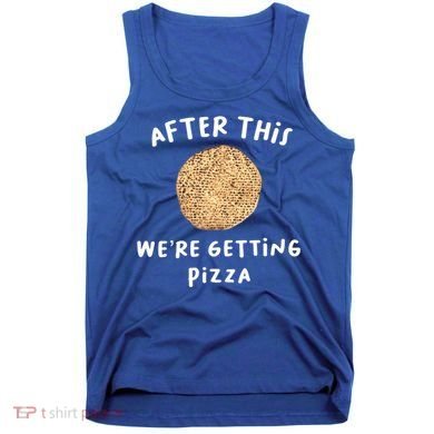 After This We're Getting Pizza Jewish Passover Matzah Seder Gift Tank Top