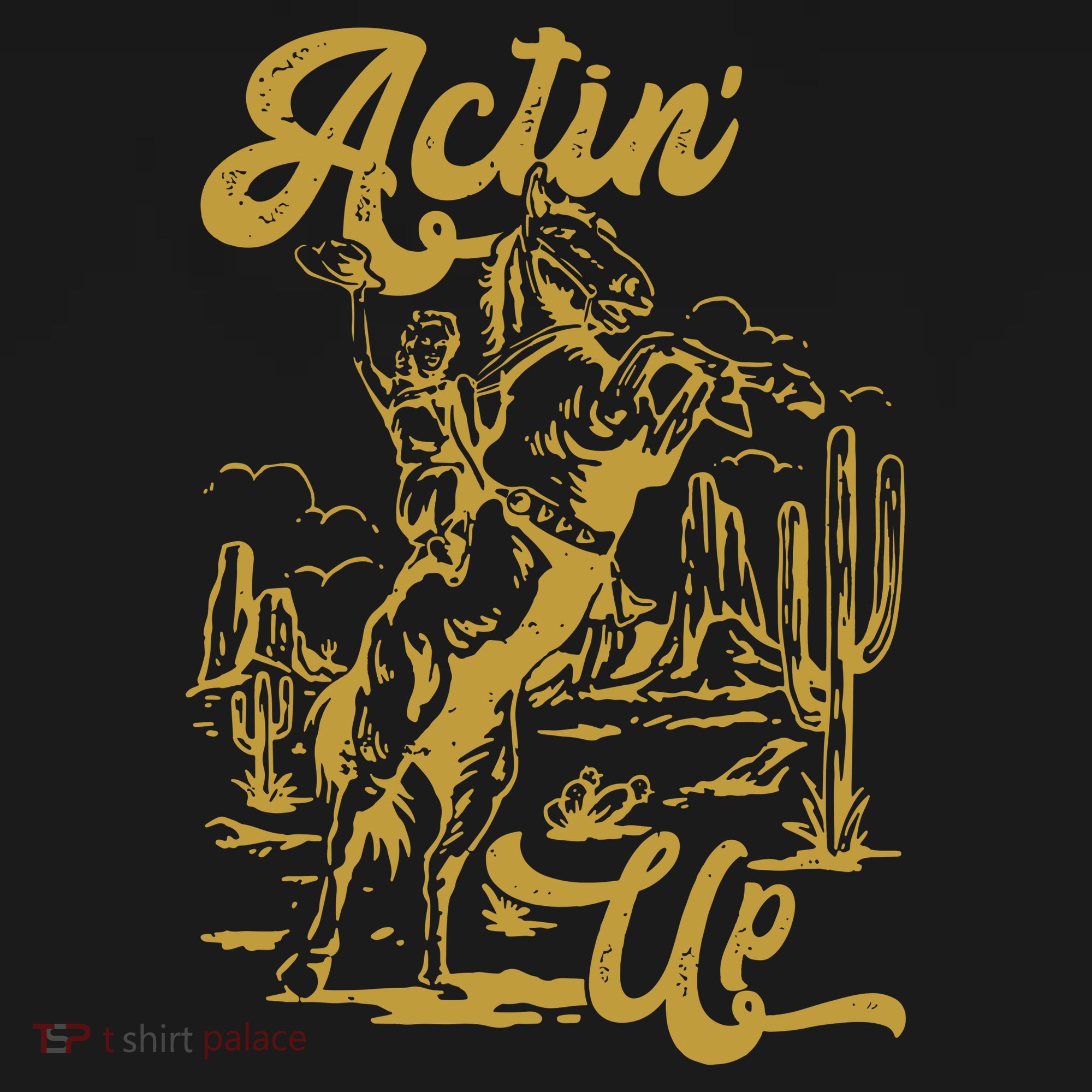 Actin Up Cowgirl Western Wild West Country Girl T-Shirt