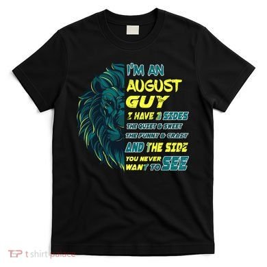August Birthday Guy Has 3 Sides Sweet Funny Crazy  T-Shirt