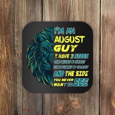 August Birthday Guy Has 3 Sides Sweet Funny Crazy  Coaster