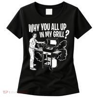 All Up In My Grill Barbecue BBQ Smoker Father's Day Women's T-Shirt thumb 0
