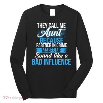 Aunt Partner In Crime Bad Influence Long Sleeve Shirt