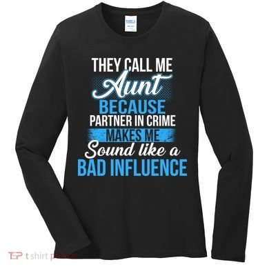 Aunt Partner In Crime Bad Influence Women's Long Sleeve Shirt