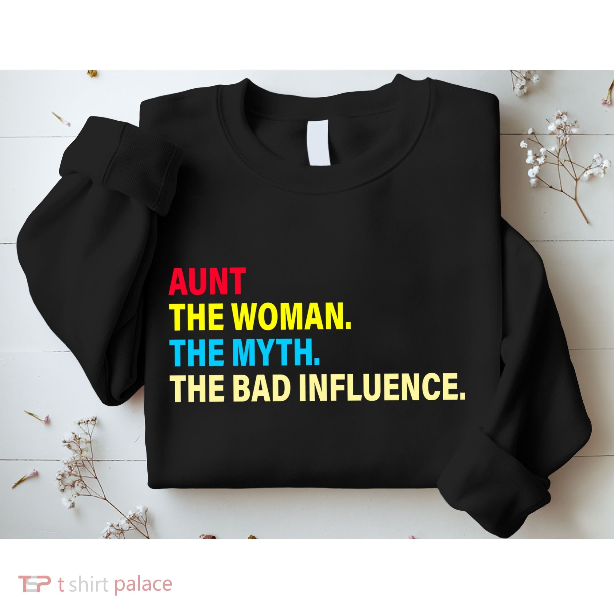 Aunt The Woman The Myth The Bad Influence Sweatshirt