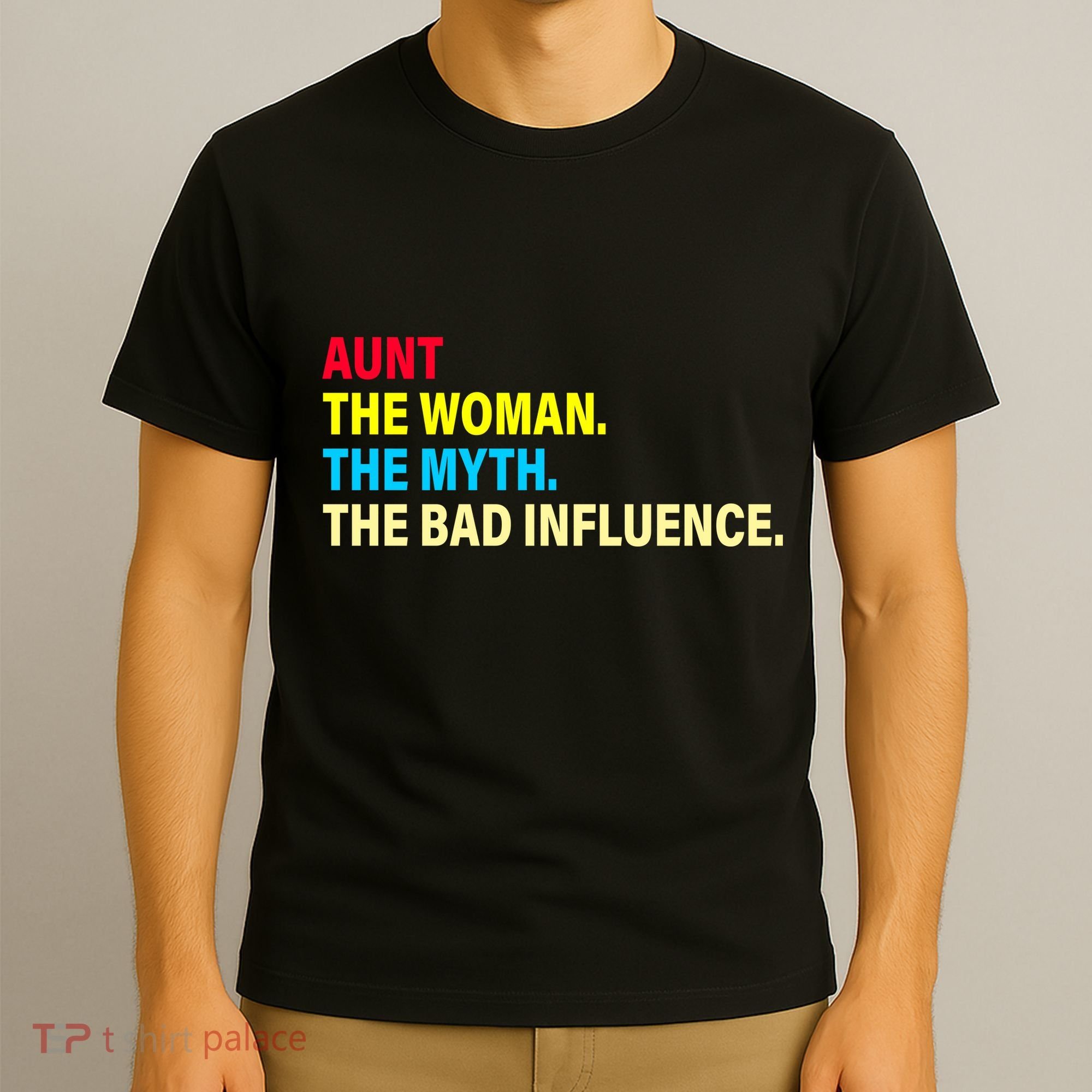 Aunt The Woman The Myth The Bad Influence T-Shirt