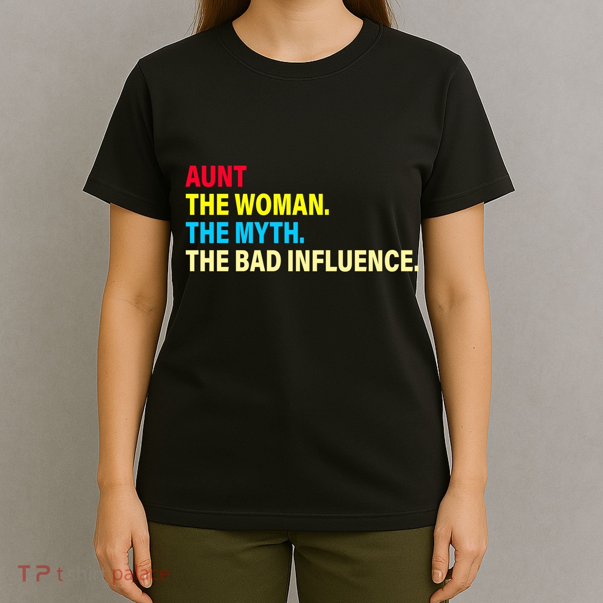 Aunt The Woman The Myth The Bad Influence T-Shirt