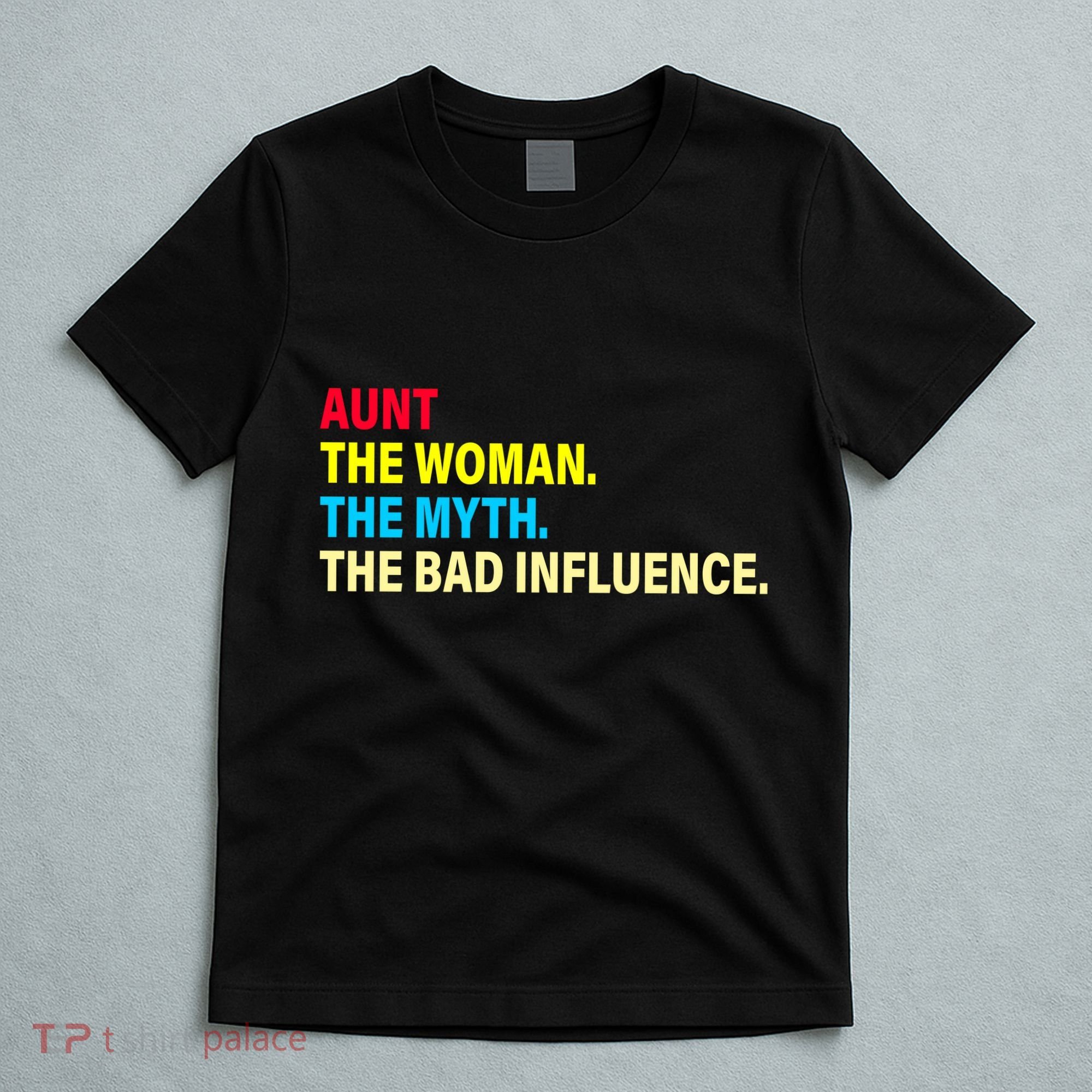 Aunt The Woman The Myth The Bad Influence T-Shirt