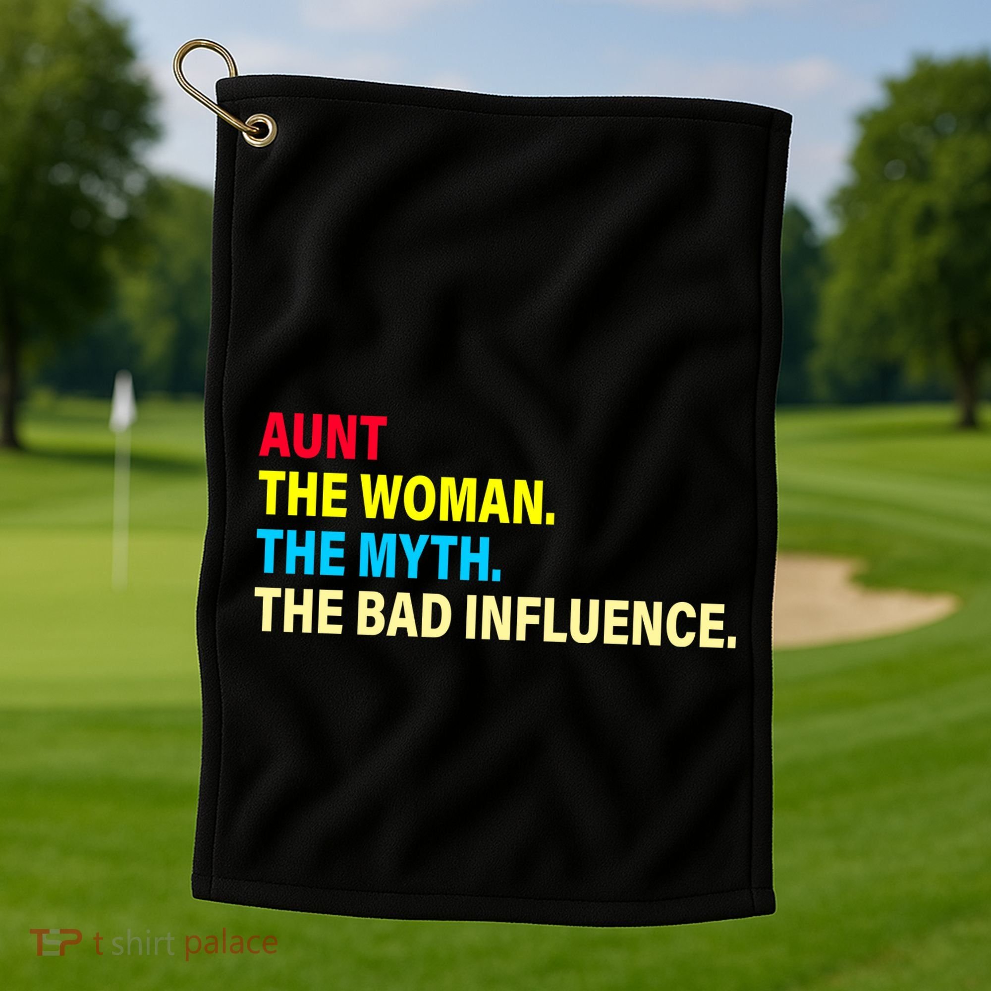 Aunt The Woman The Myth The Bad Influence Golf Towel