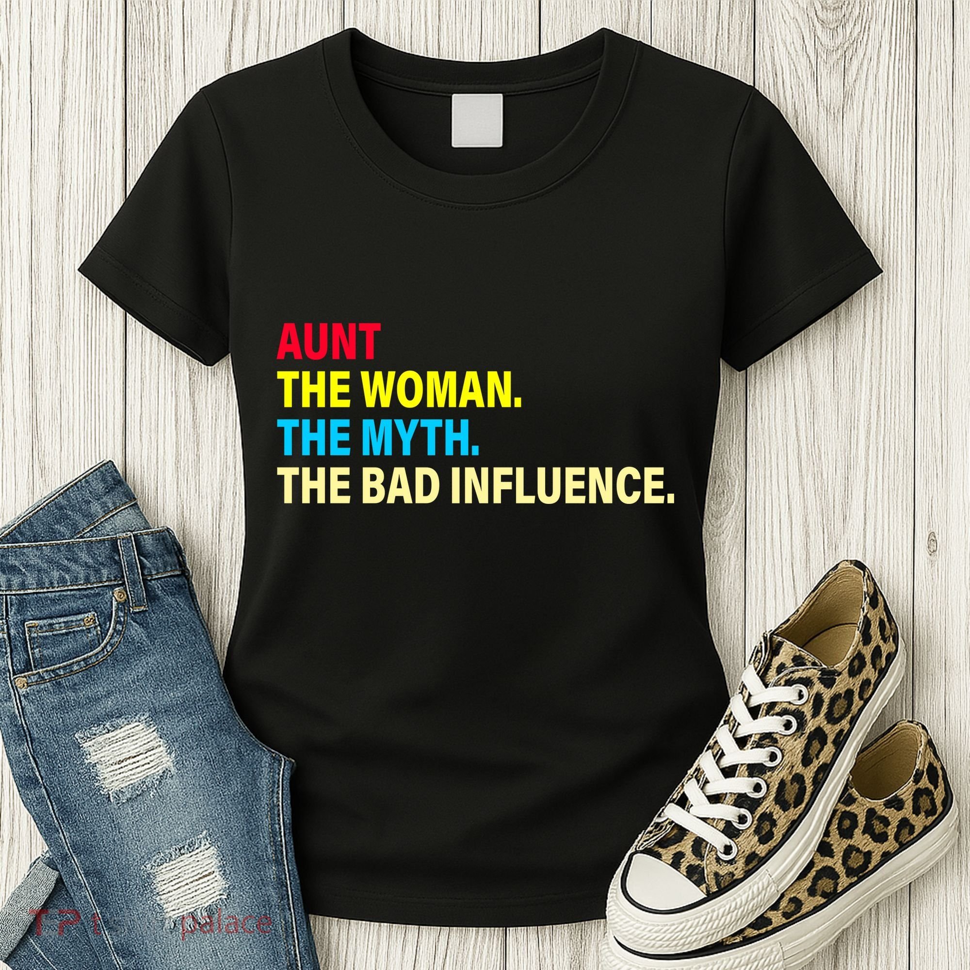 Aunt The Woman The Myth The Bad Influence Women's T-Shirt