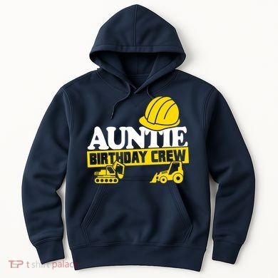 Auntie Birthday Crew Construction Party Hoodie