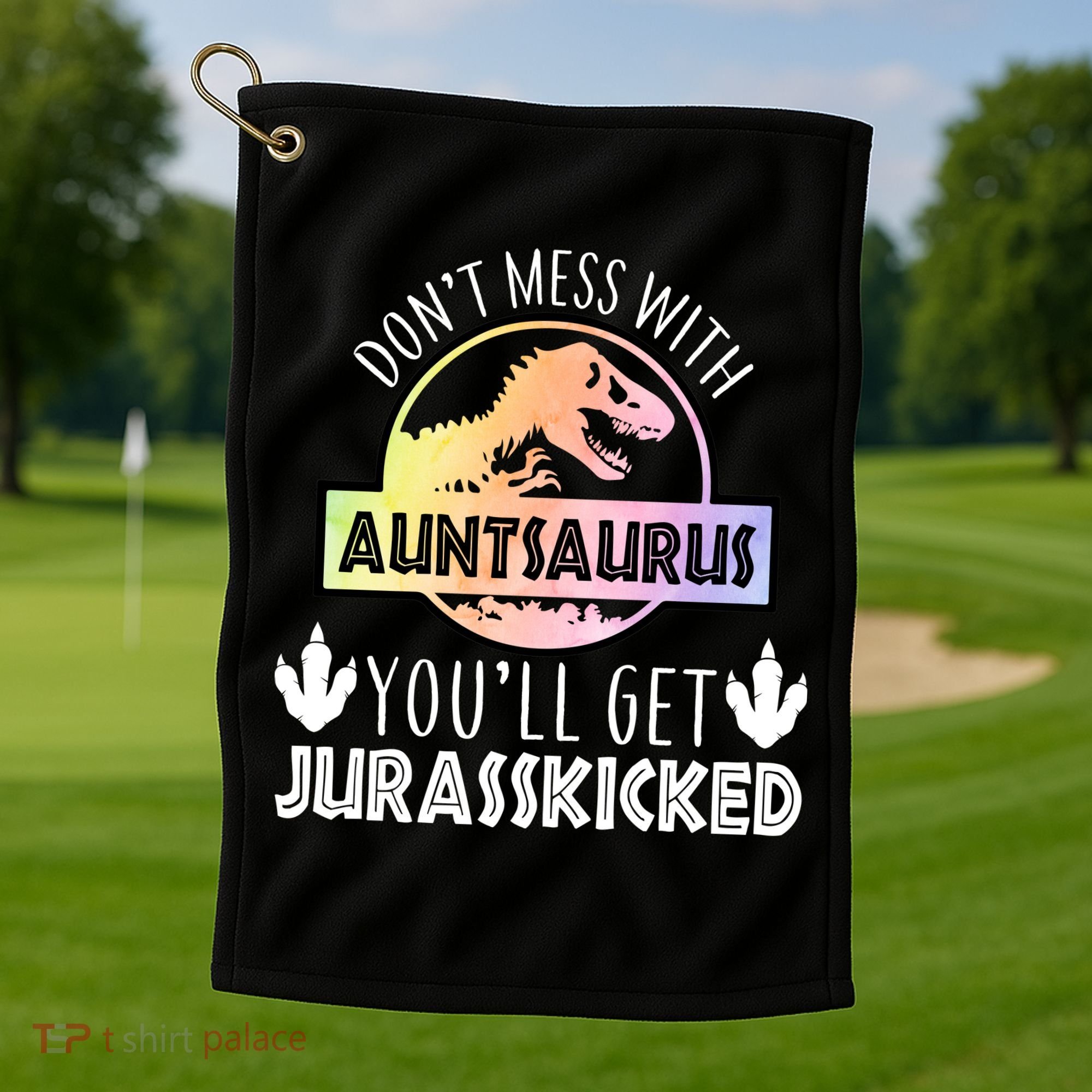 Auntsaurus Jurasskicked Golf Towel