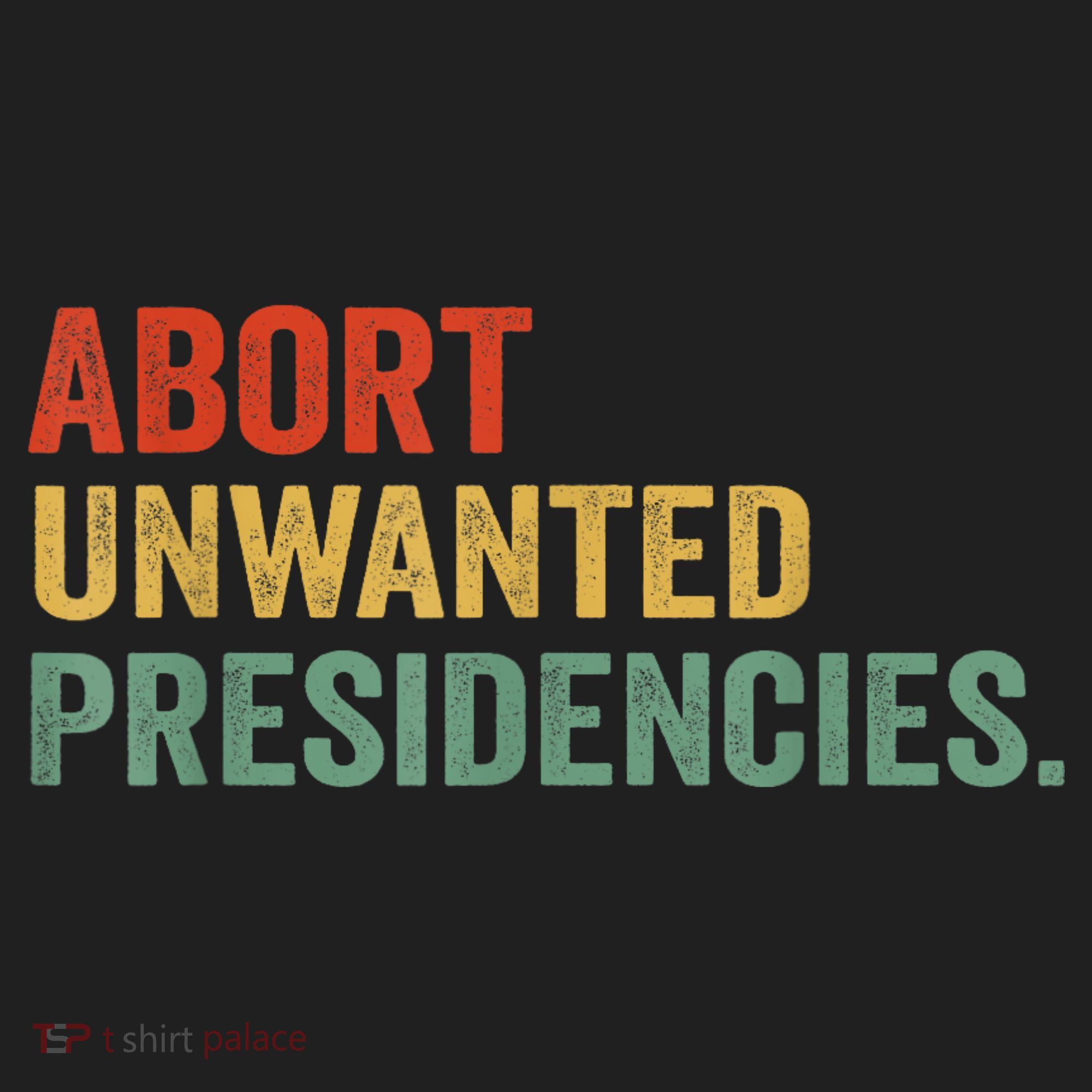 Abort Unwanted Presidencies Women's Sweatshirt