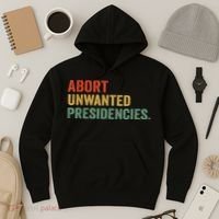 Abort Unwanted Presidencies Hoodie thumb 3
