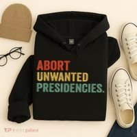 Abort Unwanted Presidencies Hoodie thumb 4