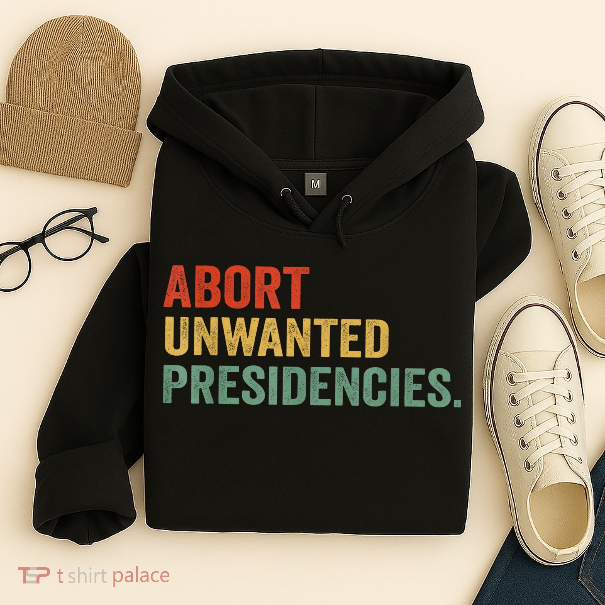 Abort Unwanted Presidencies Hoodie