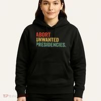 Abort Unwanted Presidencies Hoodie thumb 5
