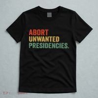 Abort Unwanted Presidencies T-Shirt thumb 5