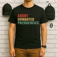 Abort Unwanted Presidencies T-Shirt thumb 6