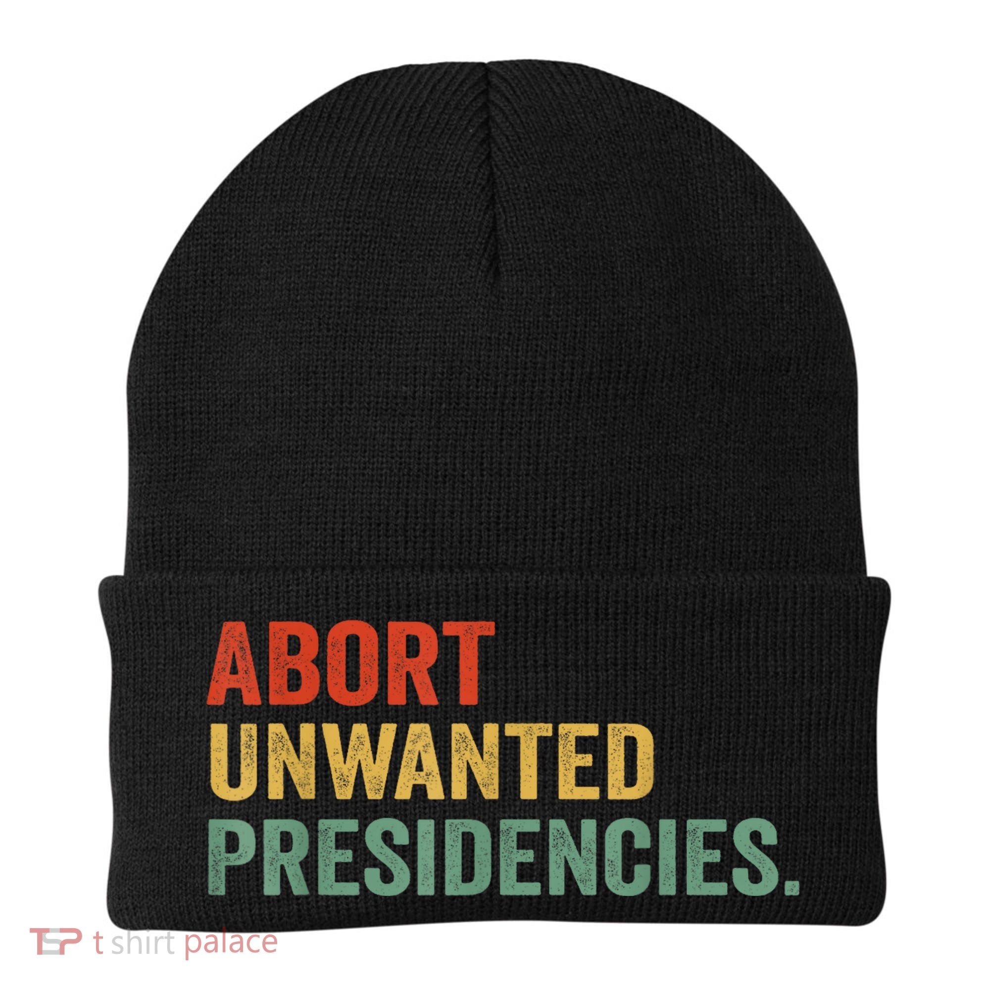 Abort Unwanted Presidencies Beanie