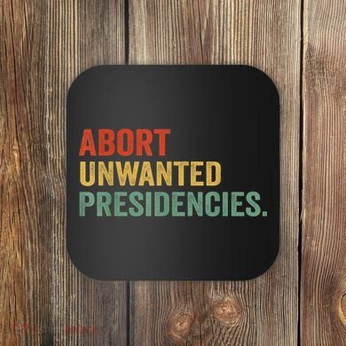 Abort Unwanted Presidencies Coaster