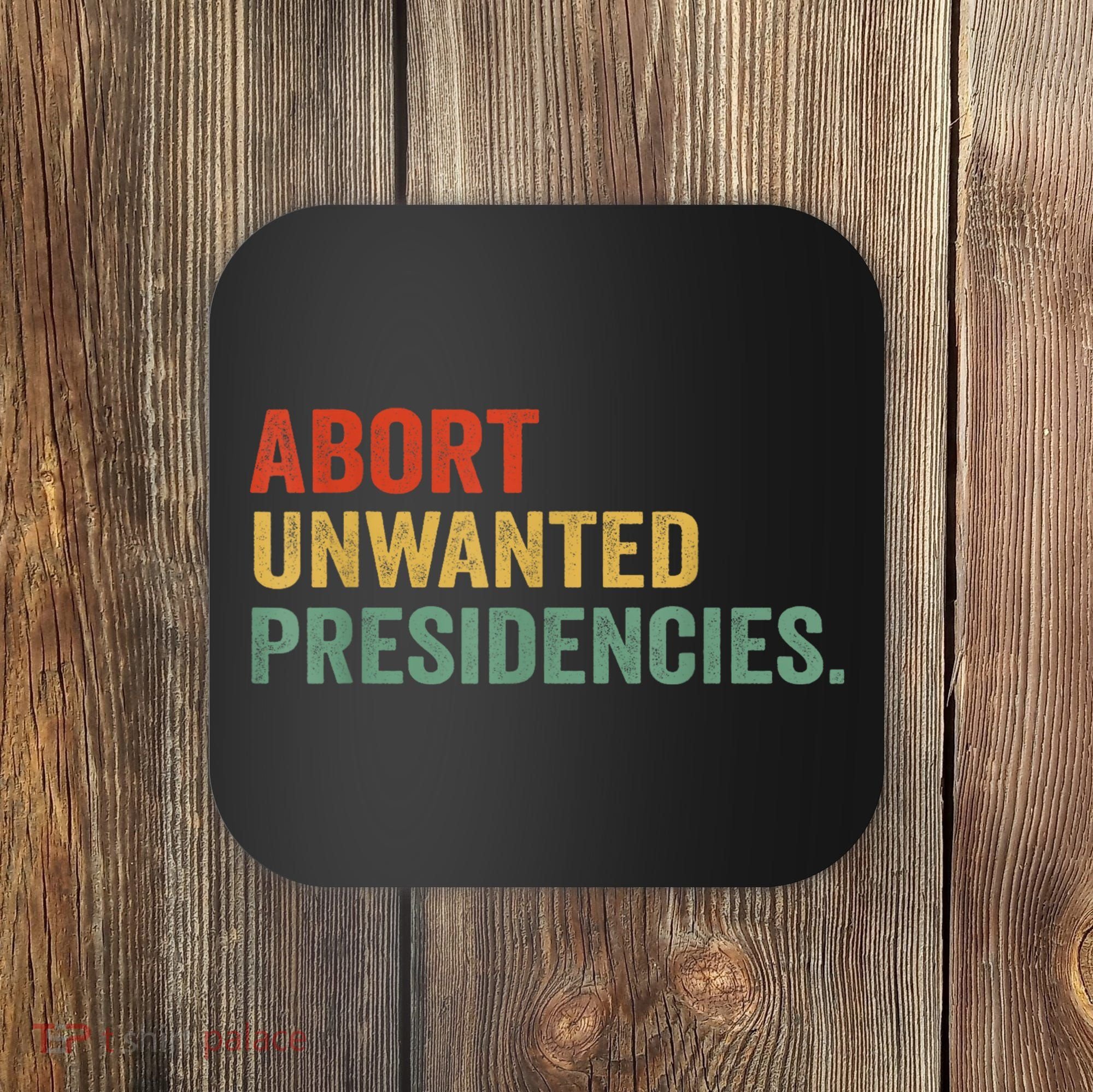 Abort Unwanted Presidencies Coaster