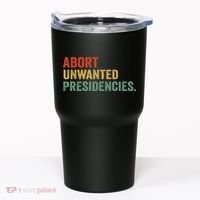 Abort Unwanted Presidencies Tumbler thumb 0