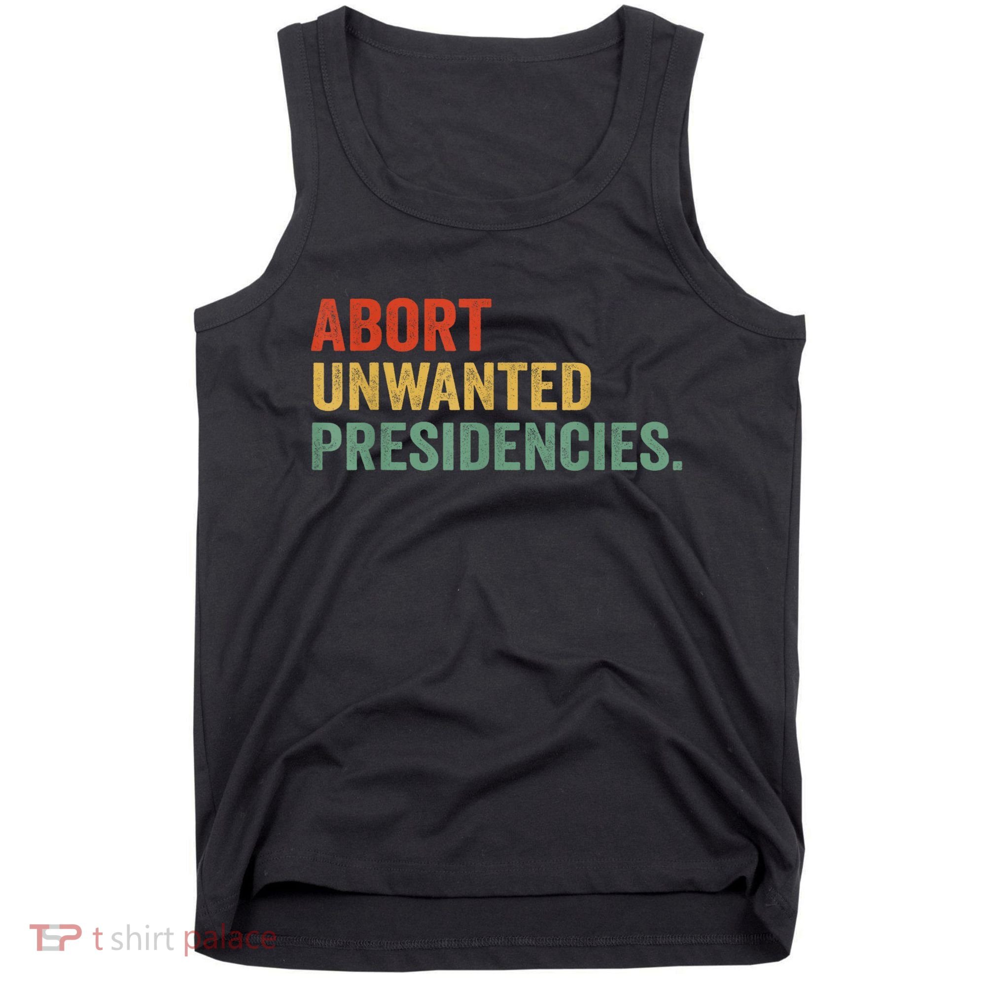 Abort Unwanted Presidencies Tank Top