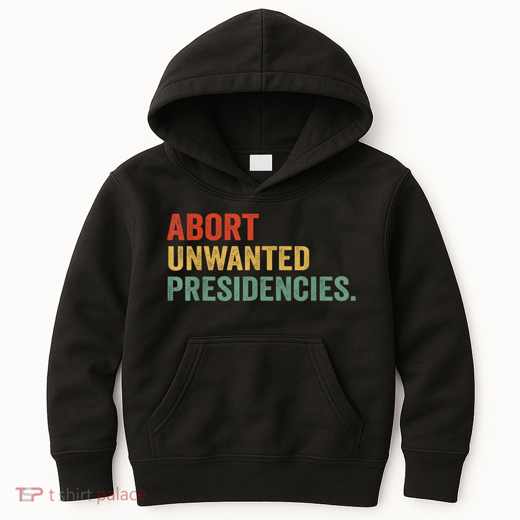 Abort Unwanted Presidencies Kids Hoodie