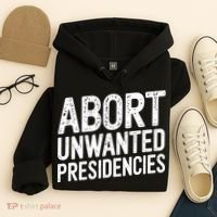 Abort Unwanted Presidencies Hoodie thumb 4