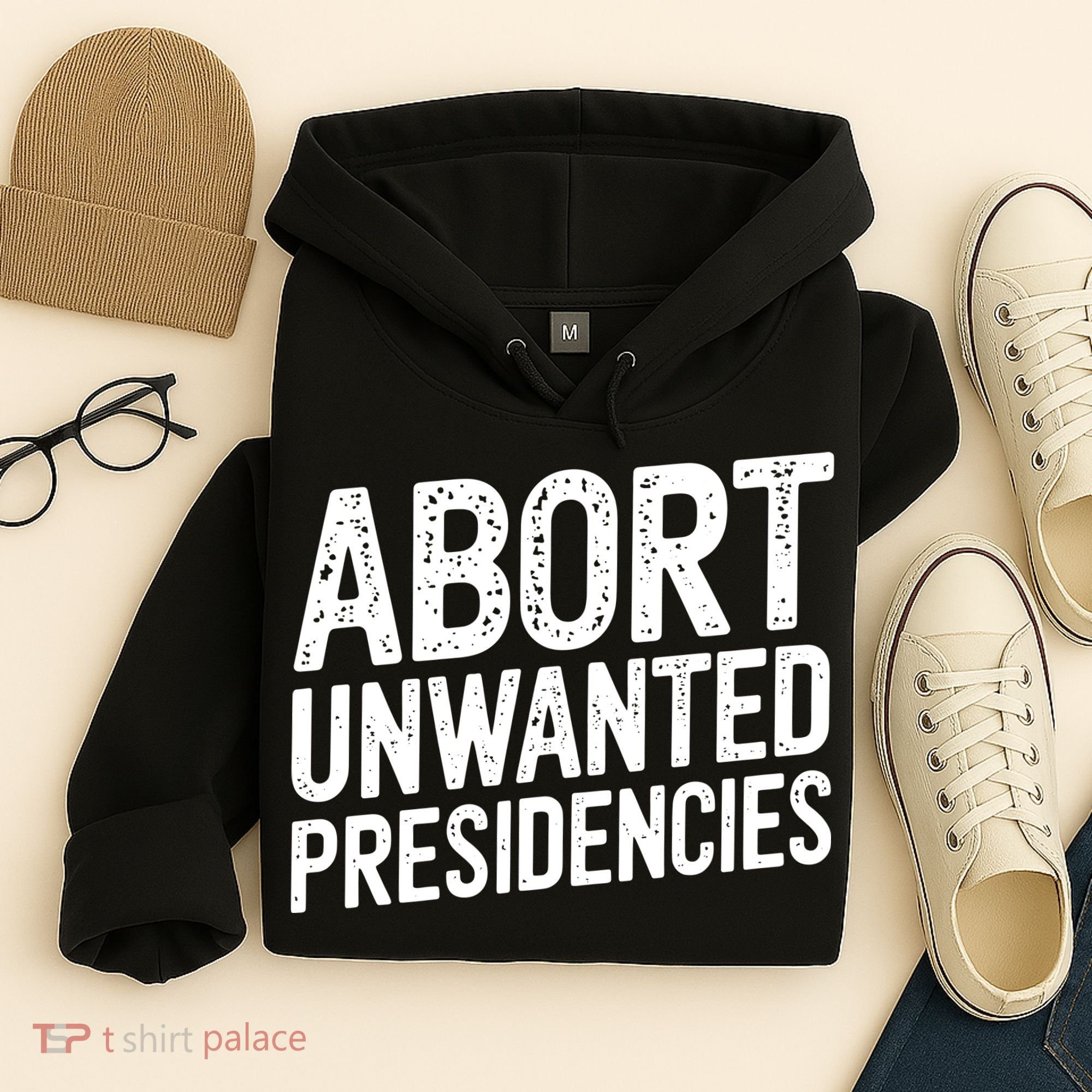Abort Unwanted Presidencies Hoodie