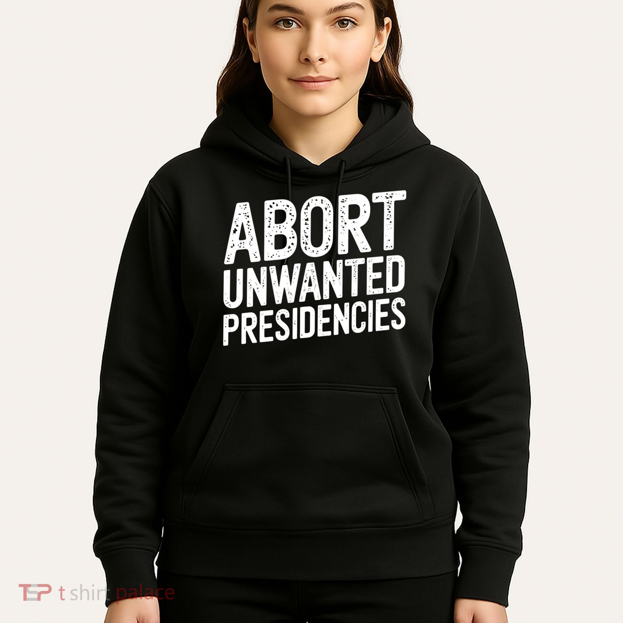 Abort Unwanted Presidencies Hoodie