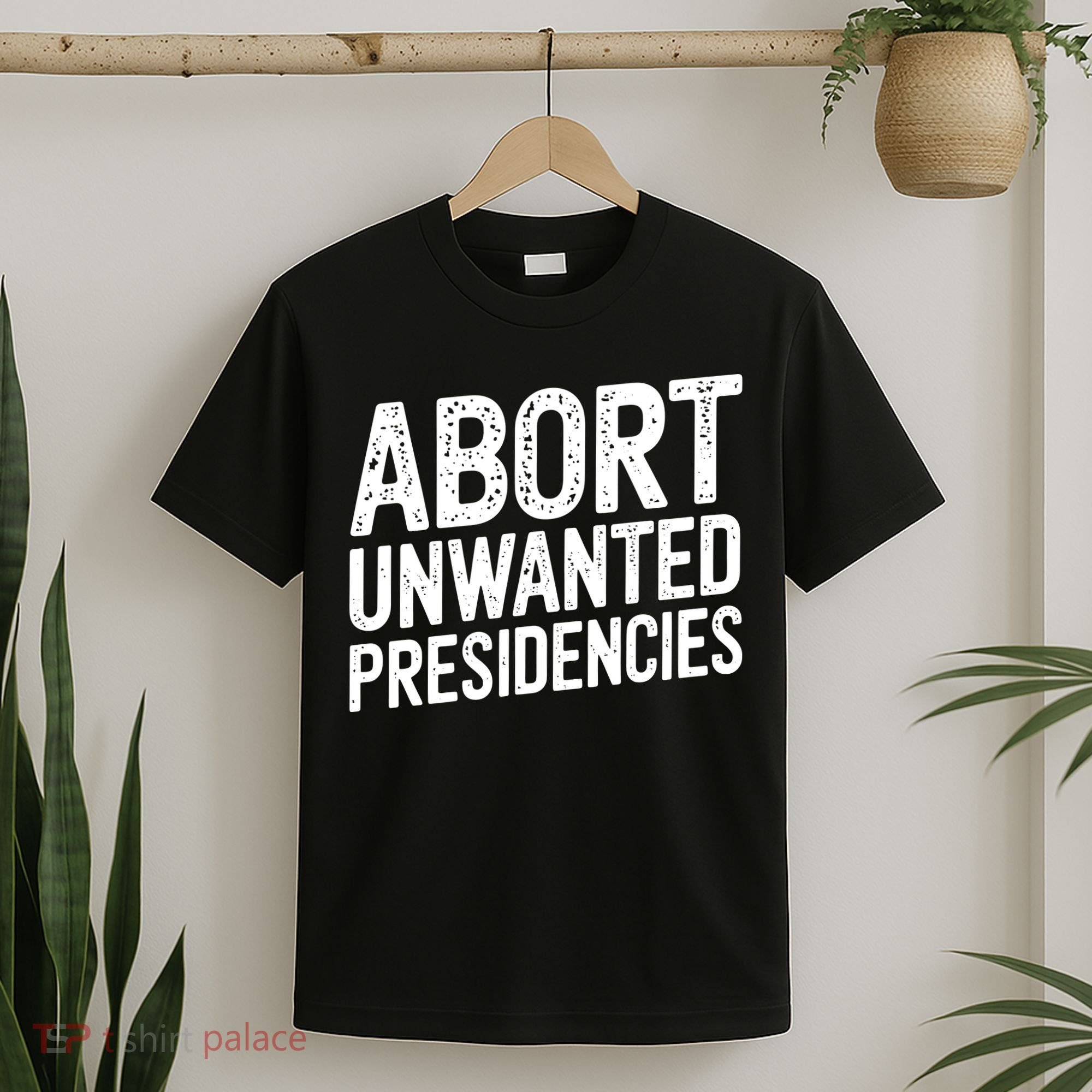 Abort Unwanted Presidencies T-Shirt