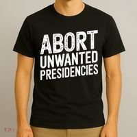 Abort Unwanted Presidencies T-Shirt thumb 3