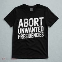 Abort Unwanted Presidencies T-Shirt thumb 5