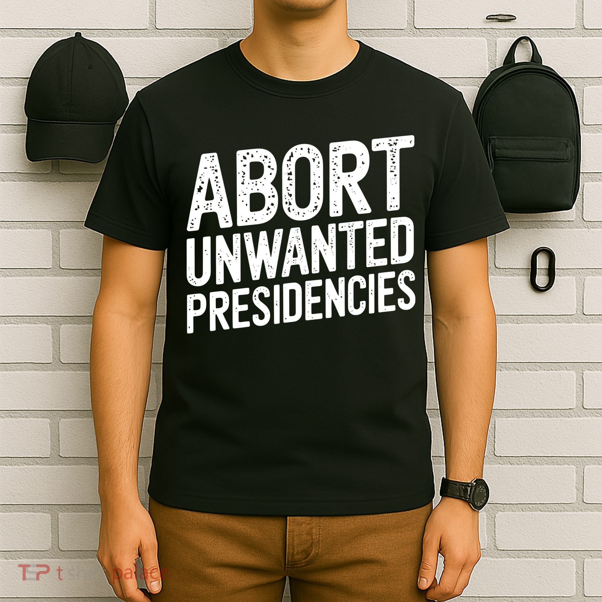 Abort Unwanted Presidencies T-Shirt