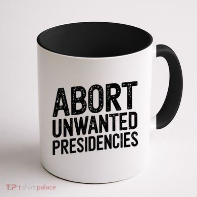 Abort Unwanted Presidencies Coffee Mug back