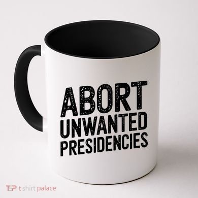 Abort Unwanted Presidencies Coffee Mug
