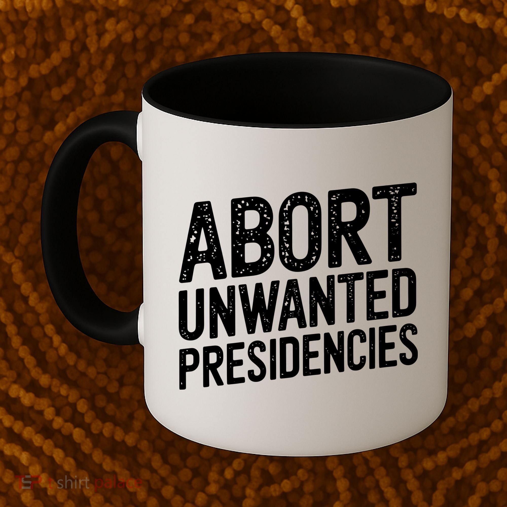 Abort Unwanted Presidencies Coffee Mug