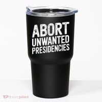 Abort Unwanted Presidencies Tumbler thumb 0