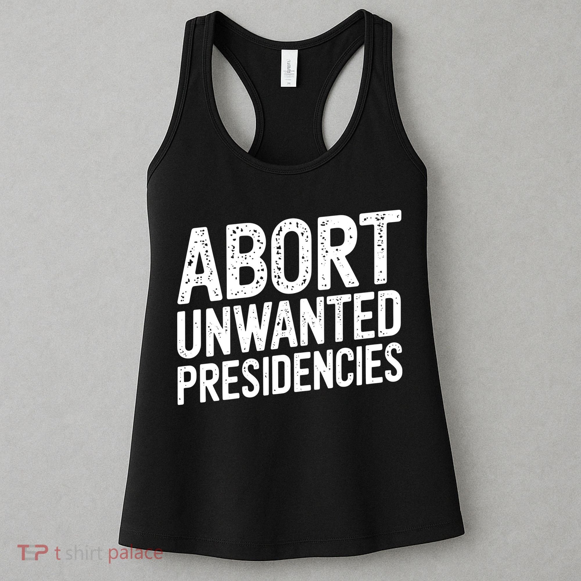 Abort Unwanted Presidencies Women's Tank Top