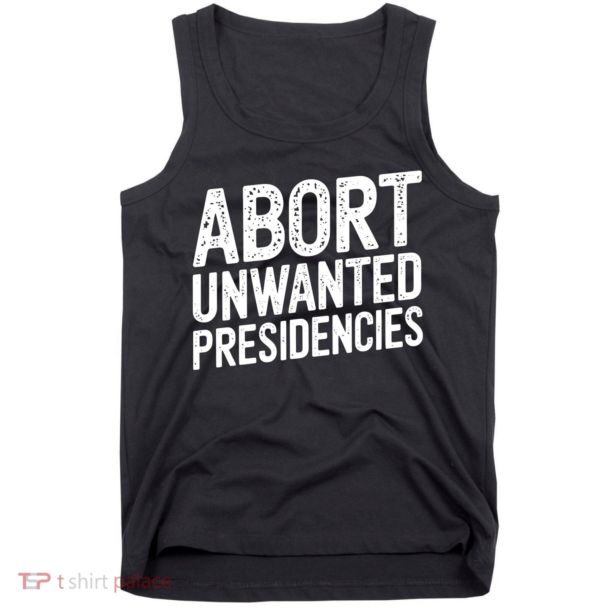 Abort Unwanted Presidencies Tank Top