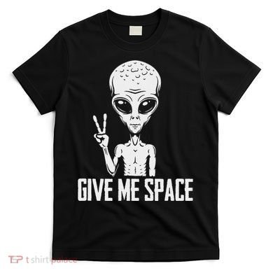 Alien Ufo Space Ship Extraterrestrial Give Me Space T-Shirt