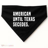 American Until Texas Secedes Funny Native Texan USA-Made Doggie Bandana thumb 0