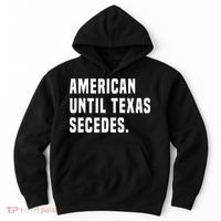 American Until Texas Secedes Funny Native Texan Hoodie thumb 0