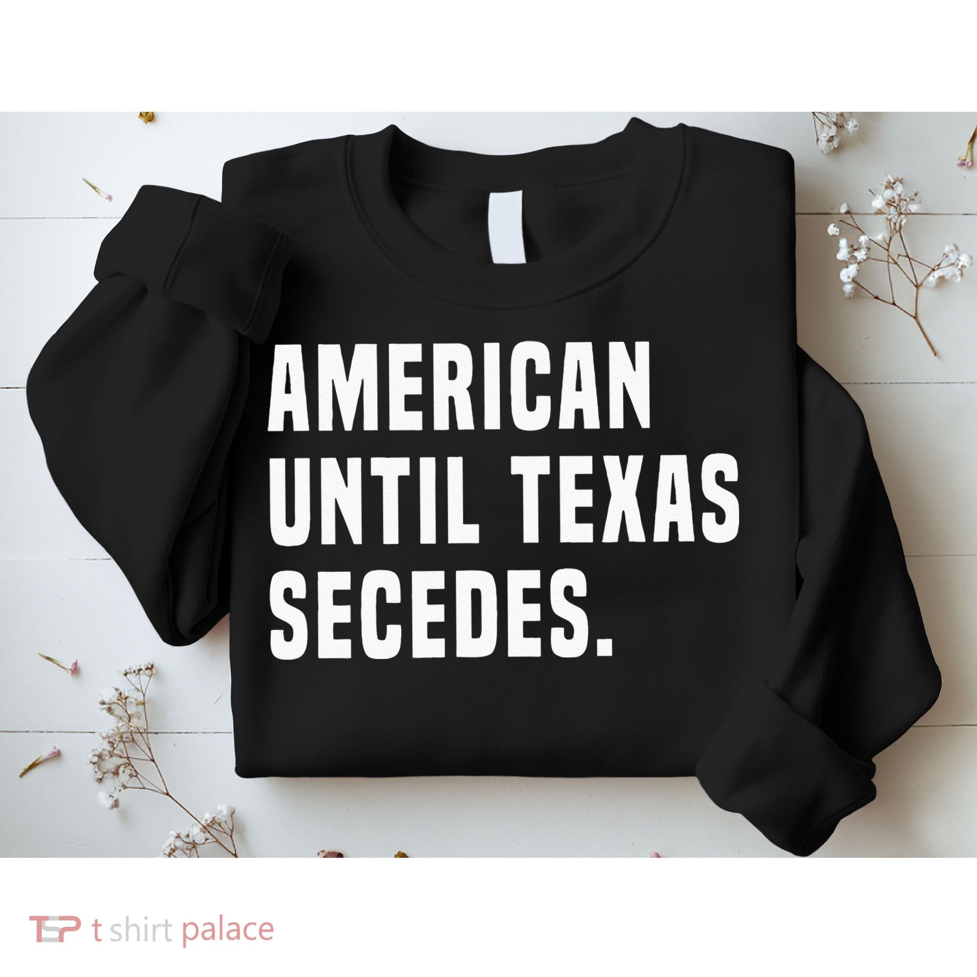 American Until Texas Secedes Funny Native Texan Sweatshirt