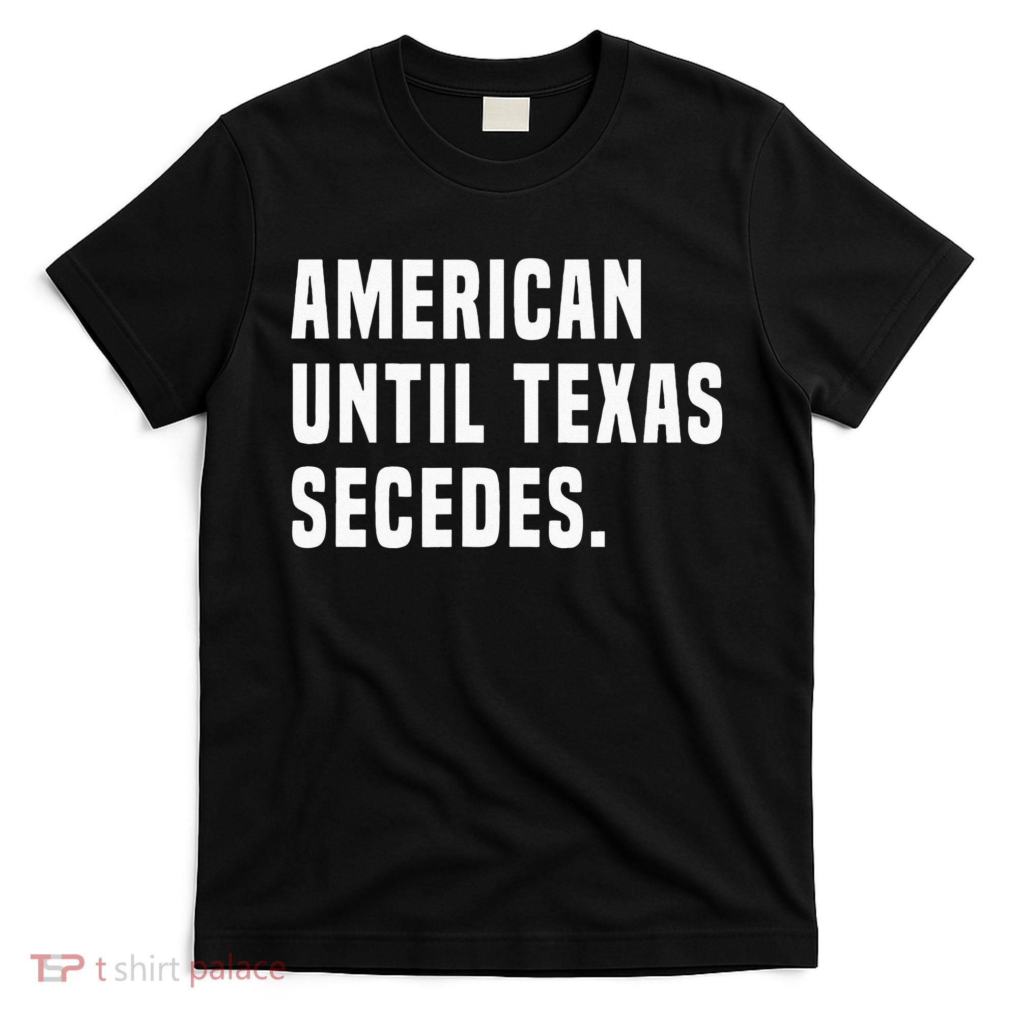 American Until Texas Secedes Funny Native Texan T-Shirt